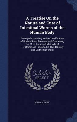 A Treatise On the Nature and Cure of Intestinal Worms of the Human Body 1
