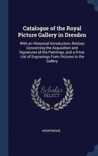 bokomslag Catalogue of the Royal Picture Gallery in Dresden