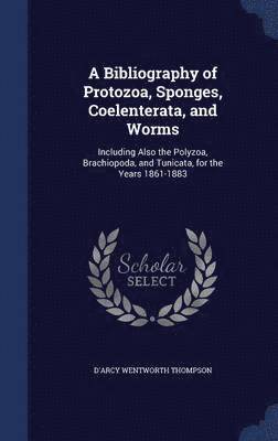 bokomslag A Bibliography of Protozoa, Sponges, Coelenterata, and Worms