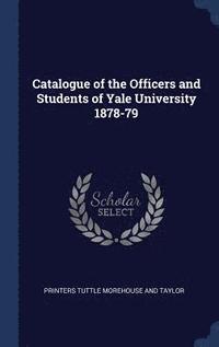 bokomslag Catalogue of the Officers and Students of Yale University 1878-79