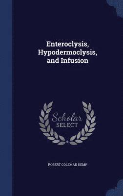 Enteroclysis, Hypodermoclysis, and Infusion 1