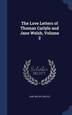 bokomslag Love Letters of Thomas Carlyle and Jane Welsh, Volume 2