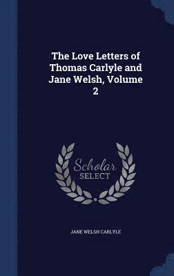 bokomslag The Love Letters of Thomas Carlyle and Jane Welsh, Volume 2