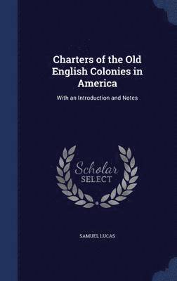 Charters of the Old English Colonies in America 1