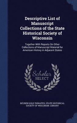 Descriptive List of Manuscript Collections of the State Historical Society of Wisconsin 1