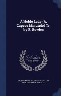 bokomslag A Noble Lady (A. Capece Minutolo) Tr. by E. Bowles