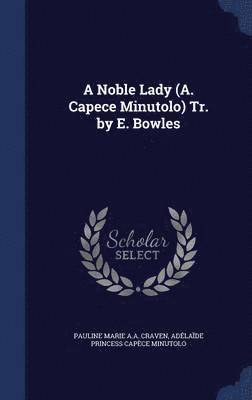 bokomslag A Noble Lady (A. Capece Minutolo) Tr. by E. Bowles