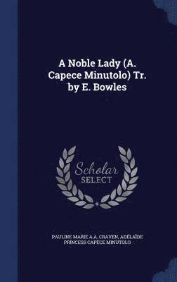 bokomslag Noble Lady (A. Capece Minutolo) Tr. by E. Bowles