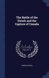 bokomslag The Battle of the Swash and the Capture of Canada