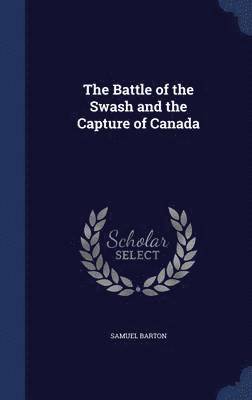 The Battle of the Swash and the Capture of Canada 1