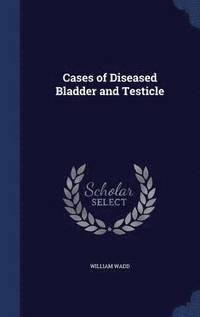 bokomslag Cases of Diseased Bladder and Testicle