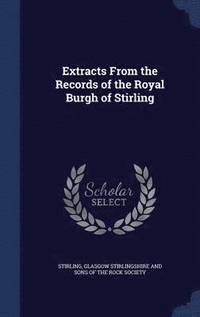 bokomslag Extracts From the Records of the Royal Burgh of Stirling