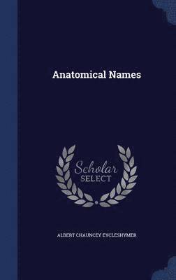 Albert Chauncey Eycleshymer - Anatomical Names, Inbunden