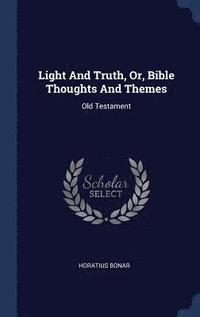 bokomslag Light And Truth, Or, Bible Thoughts And Themes