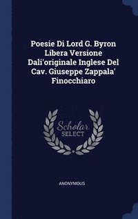 bokomslag Poesie Di Lord G. Byron Libera Versione Dali'originale Inglese Del Cav. Giuseppe Zappala' Finocchiaro