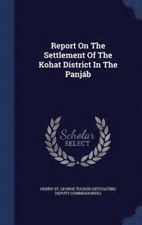 bokomslag Report On The Settlement Of The Kohat District In The Panjb