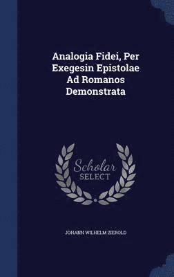 Analogia Fidei, Per Exegesin Epistolae Ad Romanos Demonstrata 1