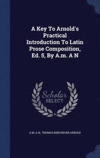 bokomslag A Key To Arnold's Practical Introduction To Latin Prose Composition, Ed. 5, By A.m. A N