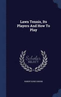 bokomslag Lawn Tennis, Its Players And How To Play