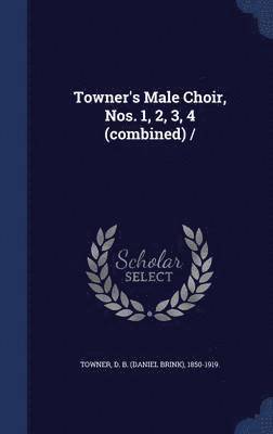 Towner's Male Choir, Nos. 1, 2, 3, 4 (combined) / 1