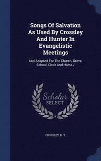 bokomslag Songs Of Salvation As Used By Crossley And Hunter In Evangelistic Meetings