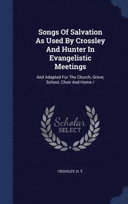 Songs Of Salvation As Used By Crossley And Hunter In Evangelistic Meetings 1