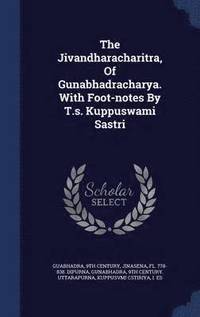 bokomslag The Jivandharacharitra, Of Gunabhadracharya. With Foot-notes By T.s. Kuppuswami Sastri