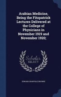 bokomslag Arabian Medicine, Being the Fitzpatrick Lectures Delivered at the College of Physicians in November 1919 and November 1920;