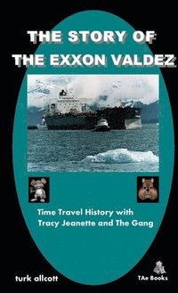 bokomslag The Story Of The Exxon Valdez