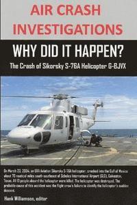bokomslag AIR CRASH INVESTIGATIONS, WHY DID IT HAPPEN? The Crash of Sikorsky S-76A Helicopter G-BJVX