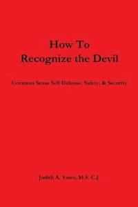 bokomslag How To Recognize the Devil Common Sense Self Defense, Safety, & Security