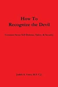 bokomslag How To Recognize the Devil Common Sense Self Defense, Safety, & Security