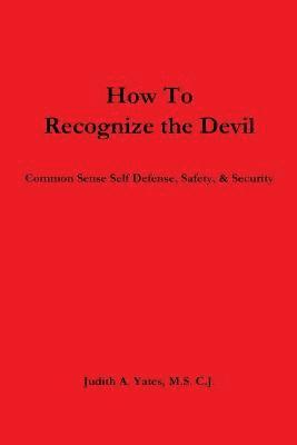 bokomslag How To Recognize the Devil Common Sense Self Defense, Safety, & Security