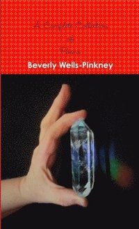 bokomslag A Complete Collection of Poems by Beverly Wells-Pinkney