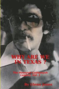 bokomslag Why Are We in Texas? The Hoonyuh-Cadoonyuh Legend, Vol. I