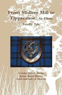 bokomslag From Midlem Mill to Tippecanoe: an Elliott Family Tale