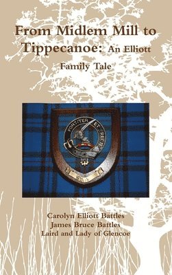 bokomslag From Midlem Mill to Tippecanoe: an Elliott Family Tale