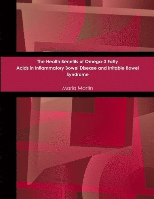 bokomslag The Health Benefits of Omega-3 Fatty Acids in Inflammatory Bowel Disease and Irritable Bowel Syndrome