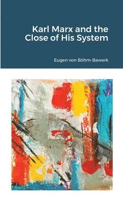 Karl Marx and the Close of His System
