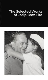 bokomslag The Selected Works of Josip Broz Tito