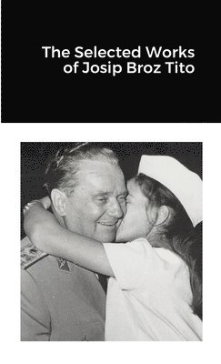 Josip Broz Tito - Selected Works of Josip Broz Tito, Häftad