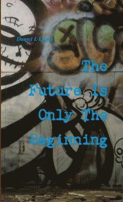 The Future Is Only The Beginning 1