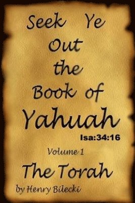 Seek Ye Out The Book Of Yahuah volume 1 Torah
