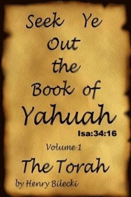 Seek Ye Out The Book Of Yahuah volume 1 Torah 1