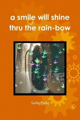 A smile will shine thru the rain-bow 1