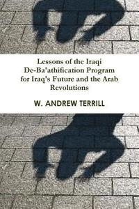 bokomslag Lessons of the Iraqi De-Ba'athification Program for Iraq's Future and the Arab Revolutions