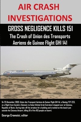 bokomslag AIR CRASH INVESTIGATIONS, GROSS NEGLIGENCE KILLS 151, The Crash of Union des Transports Aeriens de Guinee Flight GHI 141