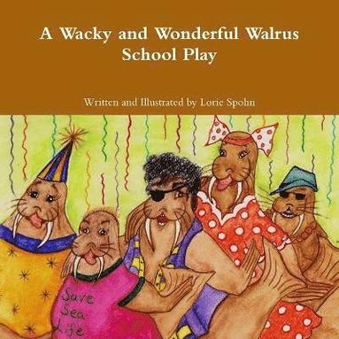 bokomslag A Wacky and Wonderful Walrus School Play