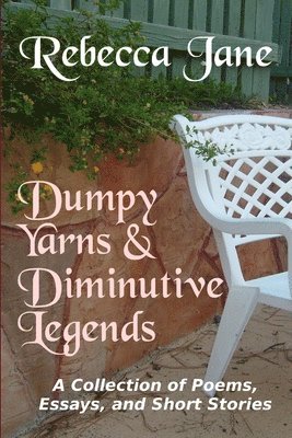 bokomslag Dumpy Yarns & Diminutive Legends: A Collection of Poems, Essays, and Short Stories