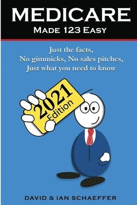 Medicare Made 123 Easy: Just the facts, No gimmicks, No sales pitches, Just what you need to know 1